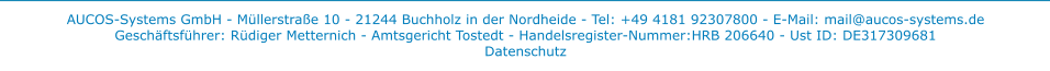 AUCOS-Systems GmbH - Müllerstraße 10 - 21244 Buchholz in der Nordheide - Tel: +49 4181 92307800 - E-Mail: mail@aucos-systems.de Geschäftsführer: Rüdiger Metternich - Amtsgericht Tostedt - Handelsregister-Nummer:HRB 206640 - Ust ID: DE317309681Datenschutz